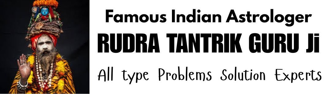 world famous Rudra Tantrik Ji +91-9784767720
